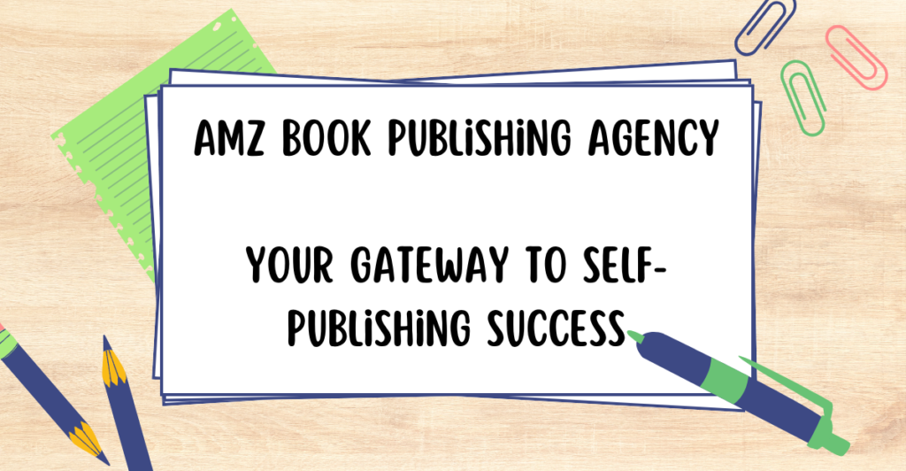 AMZ Book Publishing Agency Your Gateway to Self-Publishing Success