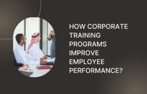 How Corporate Training Programs Improve Employee Performance