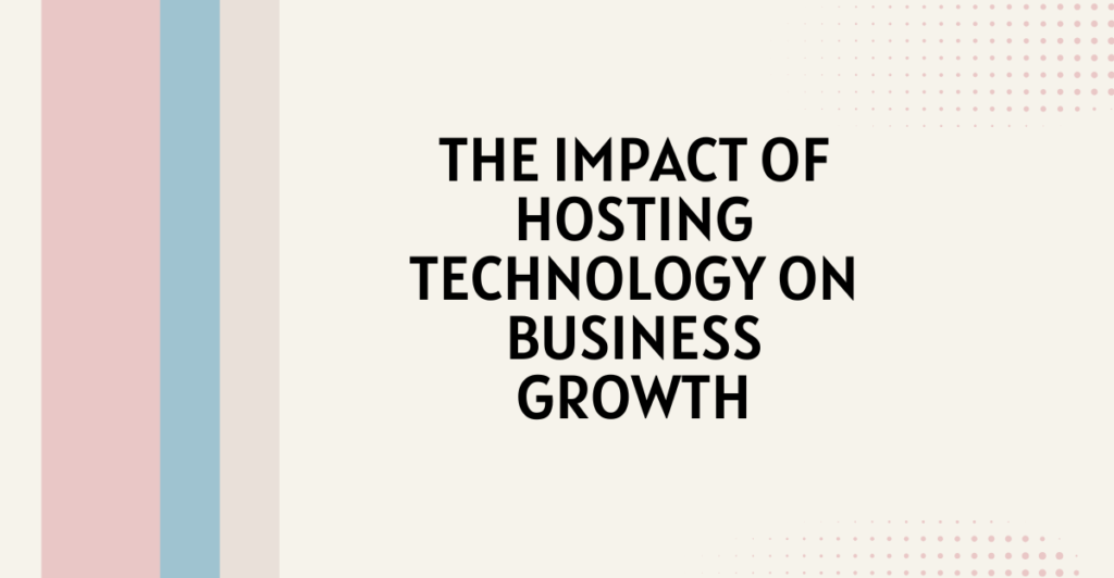 The Impact of Hosting Technology on Business Growth