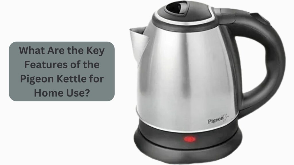 What Are the Key Features of the Pigeon Kettle for Home Use