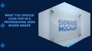 What You Should Look for in a Professional Sign Board Maker