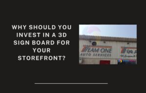 Why Should You Invest in a 3D Sign Board for Your Storefront