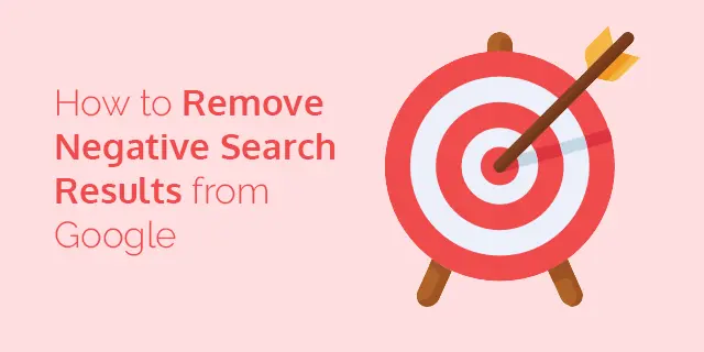 How to Remove Bad Search Results and Restore Your Reputation